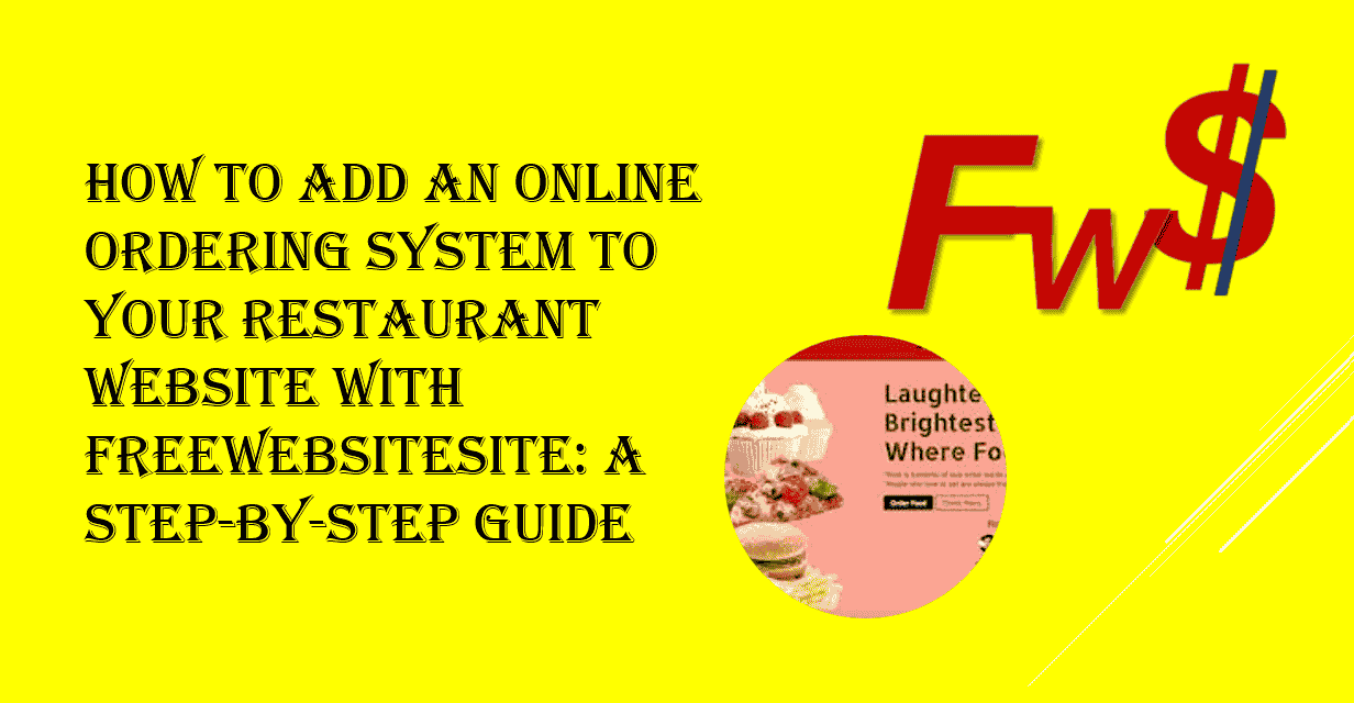 How to Add an Online Ordering System to Your Restaurant Website with FreeWebsiteSite- A Step-by-Step Guide